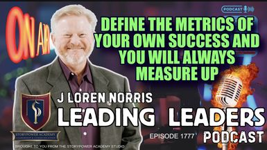 LL1773-DEFINE THE METRICS OF YOUR OWN SUCCESS AND YOU WILL ALWAYS MEASURE UP - Leading Leaders - Leading Leaders TV