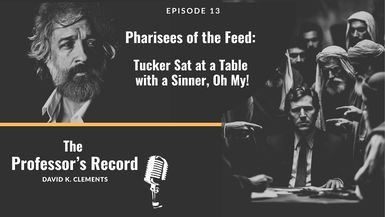 TPR13 - Pharisees of the Feed Tucker Sat at a Table With a Sinner, Oh My! The Professor's Record