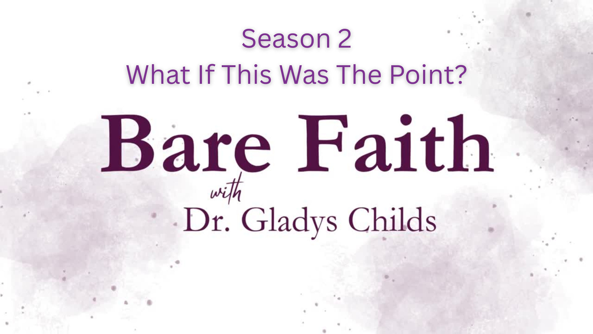 S2BF40-What If This Was The Point - Bare Faith With Dr. Gladys Childs