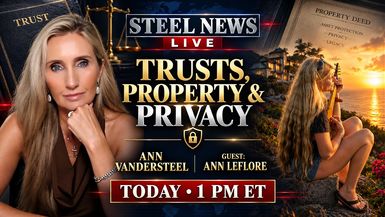 RN239-9-17-26 Steel News TRUSTS PROPERTY AND PRIVACY HOW TO PROTECT WHAT YOU HAVE BUILT - Steel News With Ann Vandersteel
