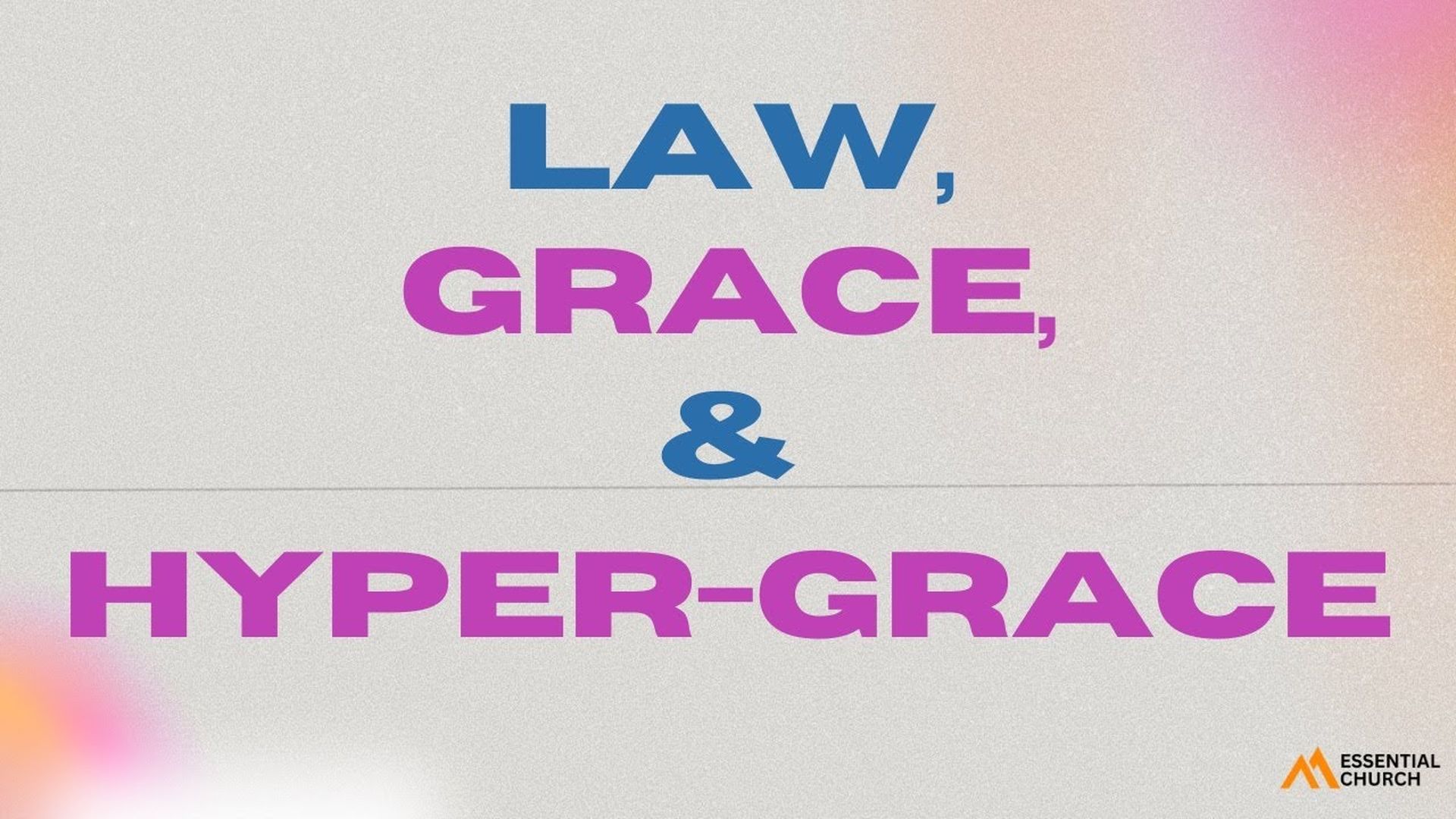 EC86-Law, Grace and Hyper-Grace - Essential Church