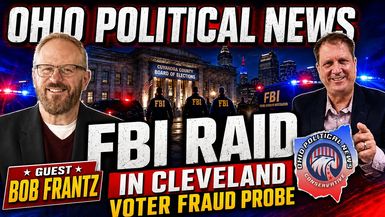 OPN51-FBI Raid in Cleveland - Bob Frantz Breaks Down the Voter Fraud Probe - Ohio Political News