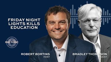RR18-Friday Night Lights Is Killing Education Freedom with Dr. Bradley Thompson - Refining Rhetoric with Robert Bortins