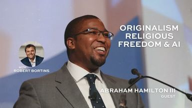 RR45-Originalism Religious Freedom AI - Abraham Hamilton III - Refining Rhetoric with Robert Bortins