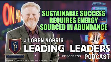 LL1777-SUSTAINABLE SUCCESS REQUIRES ENERGY SOURCED IN ABUNDANCE - Leading Leaders - Leading Leaders TV