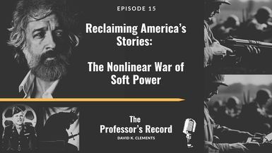TPR15- Reclaiming America’s Stories The Nonlinear War of Soft Power - The Professor's Record