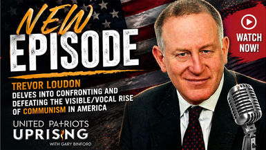 UPA28-Trevor Loudon Delves Into Confronting And Defeating The VisibleVocal Rise of Communism In America - United Patriots Uprising