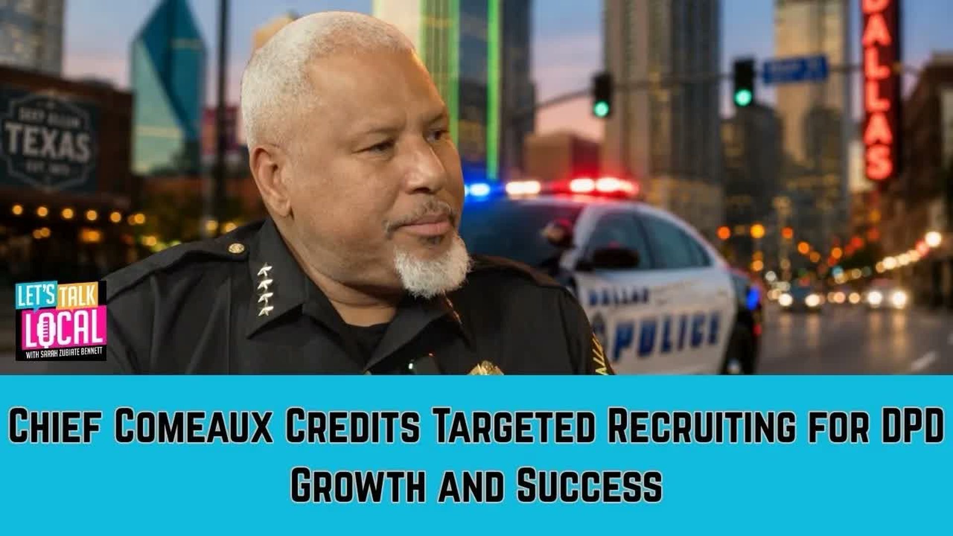 TDE87-Chief Comeaux Credits Targeted Recruiting for DPD Growth and Success - Let's Talk Local with Sarah Zubiate Bennett