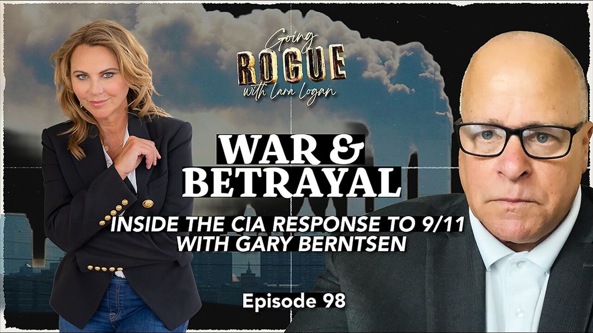 GR117-WAR BETRAYAL INSIDE THE CIA RESPONSE TO 911 with Gary Berntsen Going Rogue w Lara Logan Ep98 - Going Rogue With Lara Logan