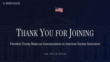 TWH292-President Trump Makes an Announcement on American Nuclear Innovation - The White House