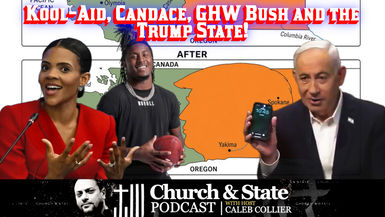 CAS67-Kool-Aid, Candace, GHW Bush and the Trump State! - Church and State