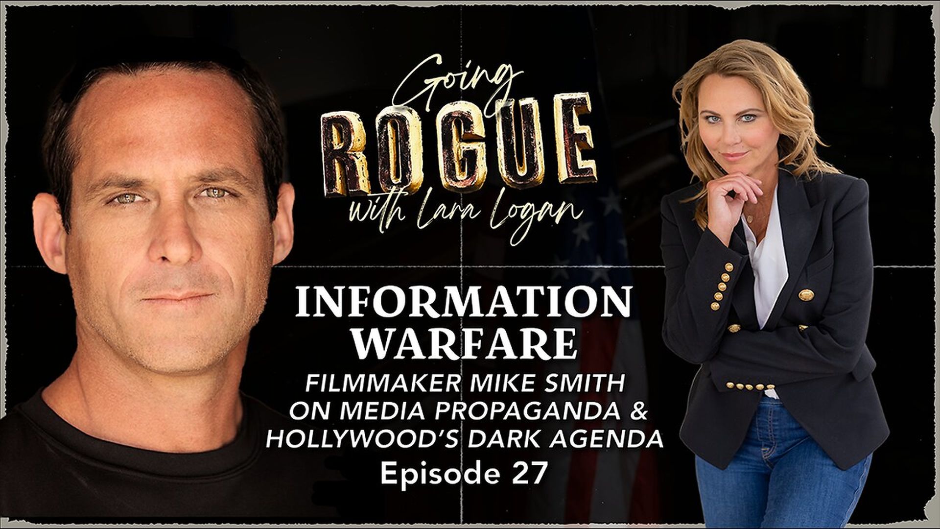GR87-INFORMATION WARFARE - Filmmaker Mike Smith on Media Propaganda Hollywood s Dark Agenda - Going Rogue With Lara Logan
