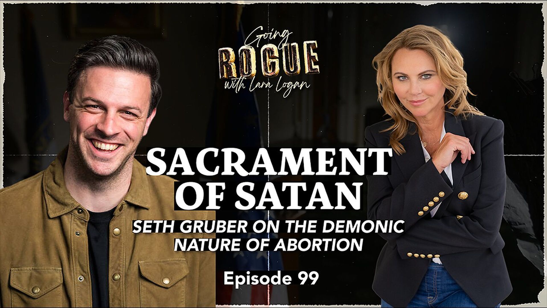 GR119-SACRAMENT OF SATAN Seth Gruber on the Demonic Nature of Abortion Lara Logan - Going Rogue With Lara Logan