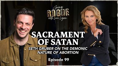 GR119-SACRAMENT OF SATAN Seth Gruber on the Demonic Nature of Abortion Lara Logan - Going Rogue With Lara Logan