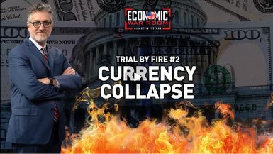 EWR376-Trial by Fire - Currency Collapse - Economic War Room