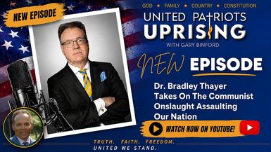 UPA30-Dr Bradley Thayer Takes On The Communist Onslaught Assaulting Our Nation - United Patriots Uprising