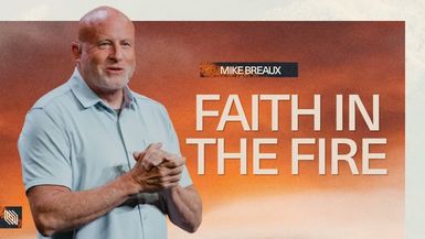 LPC47-God Is With You in the Fire Pastor Mike Breaux - Lakepointe Church