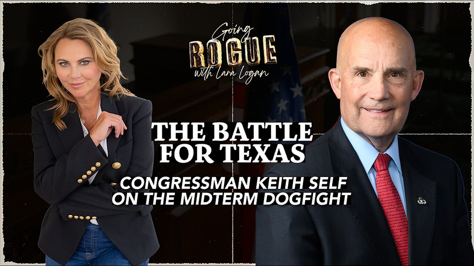 GR126-THE BATTLE FOR TEXAS Congressman Keith Self On the Midterm Dogfight Going Rogue with Lara Logan - Going Rogue With Lara Logan