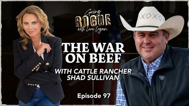 GR116-THE WAR ON BEEF with Cattle Rancher Shad Sullivan Going Rogue with Lara Logan - Going Rogue With Lara Logan