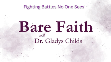 BF5-Fighting Battles No One Sees-Bare Faith with Dr. Gladys Childs