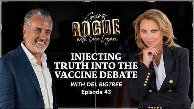 GR94-INJECTING TRUTH INTO THE VACCINE DEBATE with Del Bigtree Ep 43 Going Rogue with Lara Logan - Going Rogue With Lara Logan