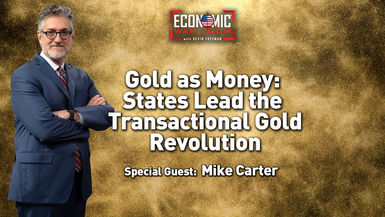 EWR390-Gold as Money - States Lead the Transactional Gold Revolution Guest - Mike Carter - Economic War Room