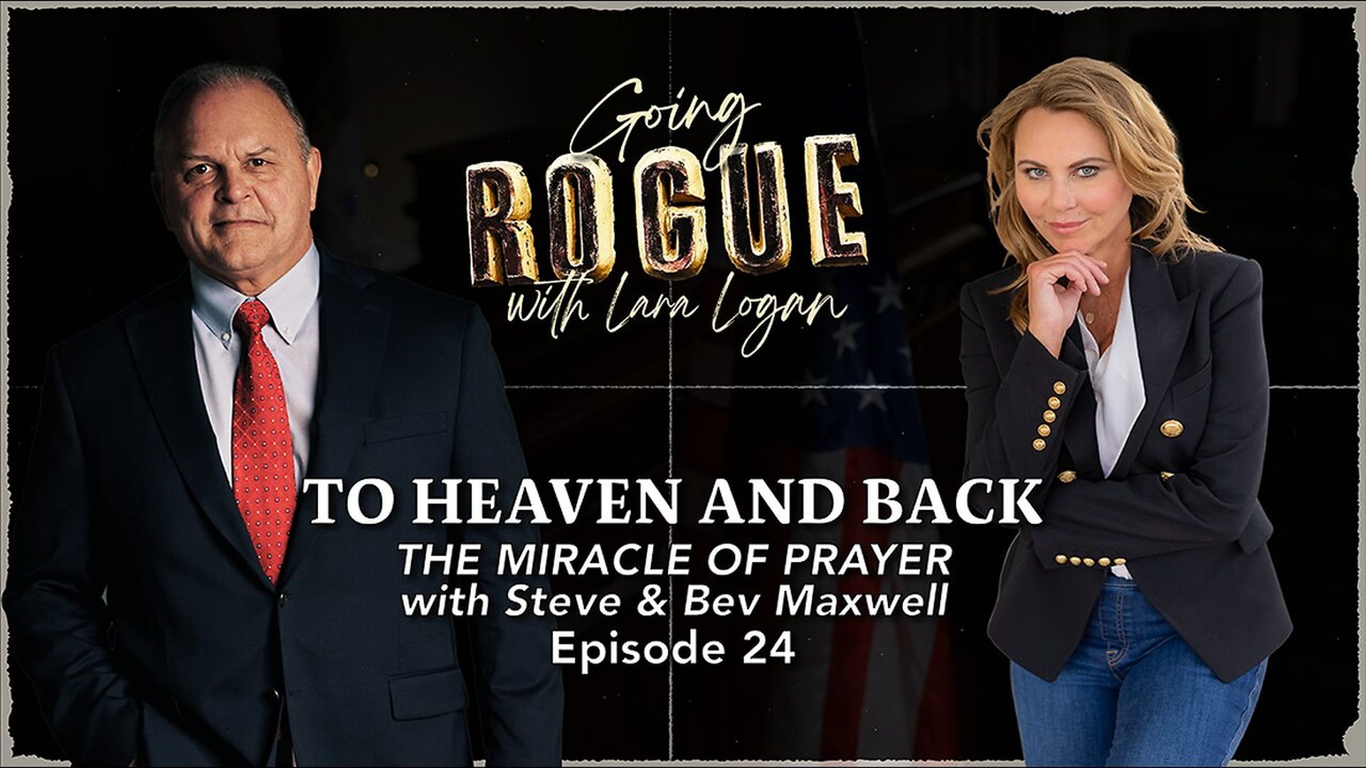 GR91-TO HEAVEN AND BACK - The Miracle of Prayer with Steve and Bev Maxwell - Going Rogue With Lara Logan