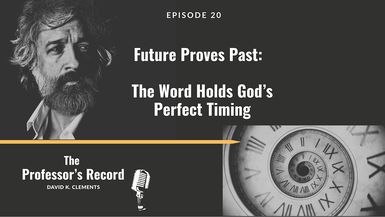 TPR2-Future Proves Past - The Word Holds God s Perfect Timing - Professor's Record