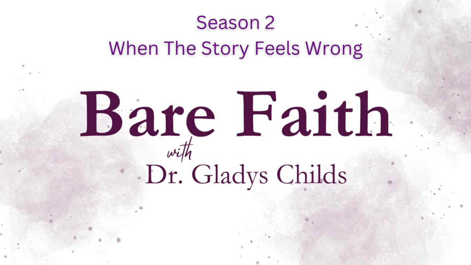 S2BF16-When The Story Feels Wrong-Bare Faith with Dr. Gladys Childs