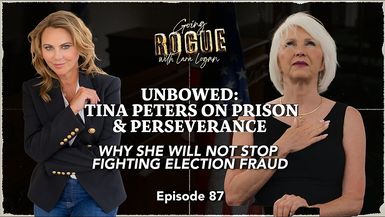 GR99-UNBOWED - Tina Peters on Prison Perseverance Going Rogue with Lara Logan - Going Rogue With Lara Logan