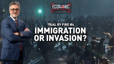 EWR382-Trial by Fire No - Immigration or Invasion- Economic War Room