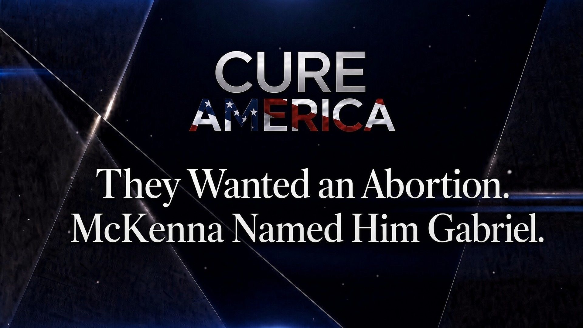 CA325-They Wanted an Abortion. McKenna Named Him Gabriel. - Cure America