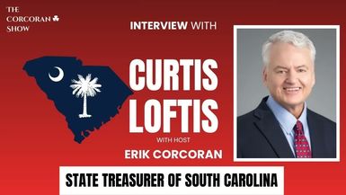 TCS6-Curtis Loftis State Treasurer of South Carolina - The Corcoran Show