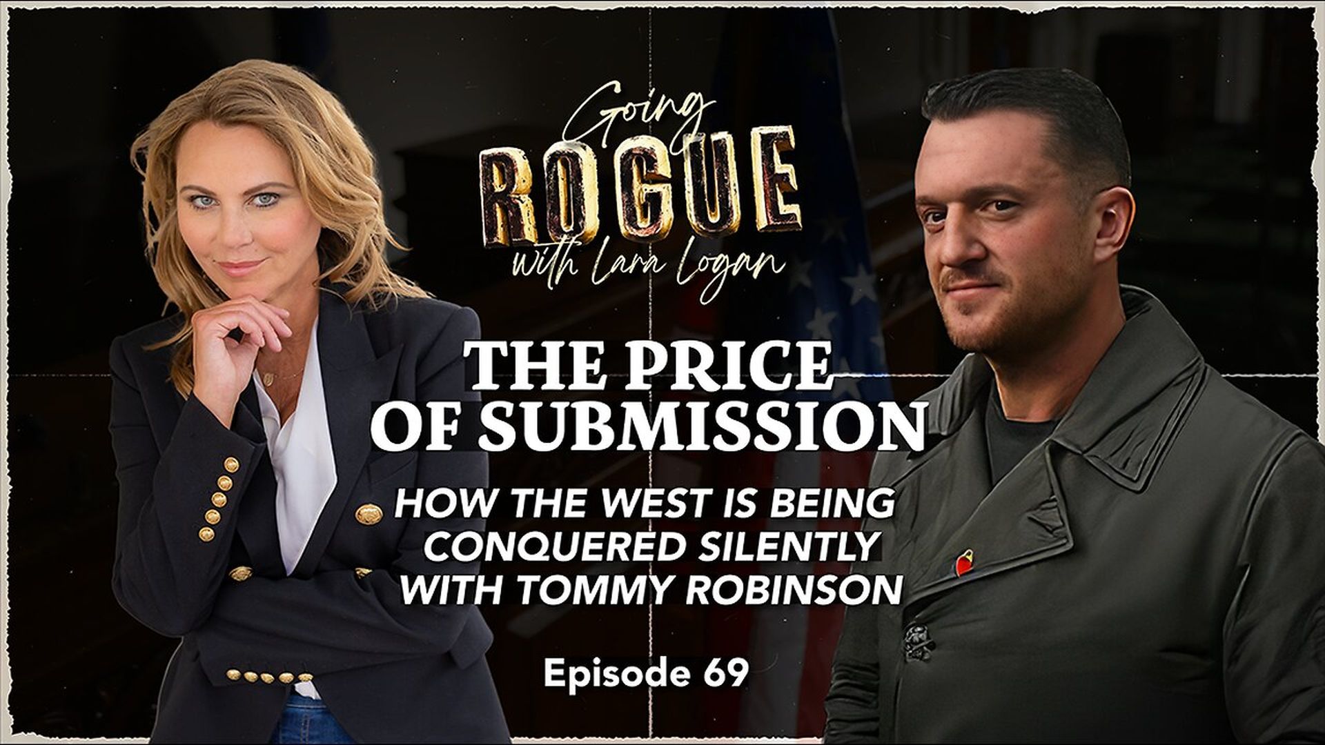 GR78-THE PRICE OF SUBMISSION - How the West is Being Conquered Silently with Tommy Robinson Going Rogue - Going Rogue with Lara Logan