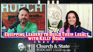 CAS52-Equipping Leaders to Build Their Legacy with Kelly Roach - Church and State