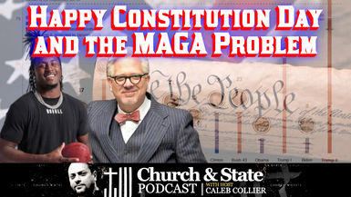 CAS57-Happy Constitution Day and the MAGA Problem - Church and State