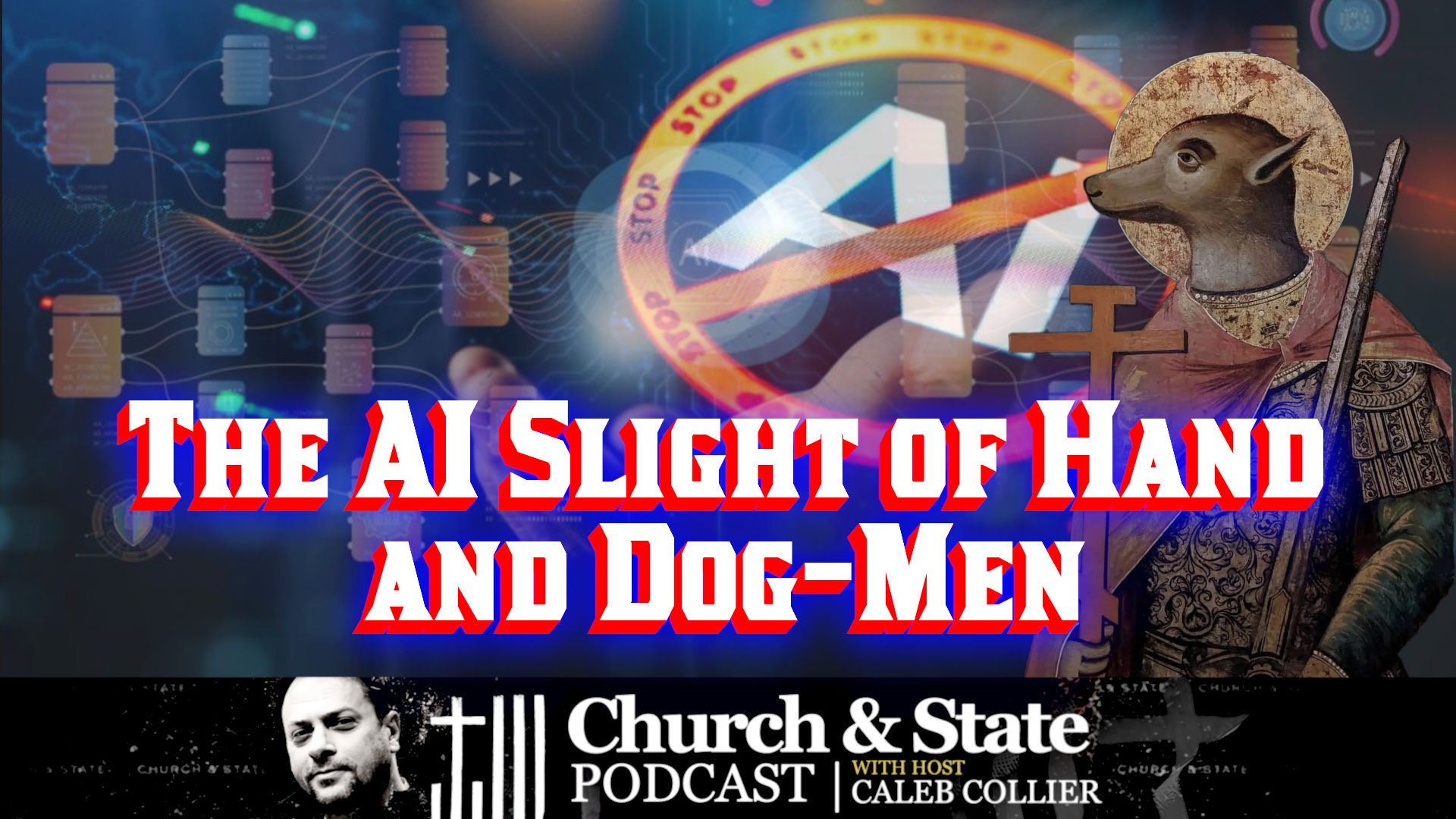 CAS56-The AI Slight of Hand and Dog-Men - Church and State