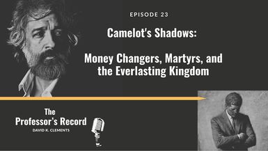 TPR6-Camelot s Shadows - Money Changers Martyrs and the Everlasting Kingdom - Professor's Record