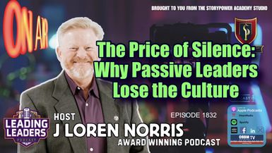 LL1832-The Price of Silence-Why Passive Leaders Lose the Culture - Leading Leaders - Leading Leaders TV