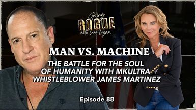 GR100-THE BATTLE FOR THE SOUL OF HUMANITY with MKUltra Whistleblower James Martinez Lara Logan - Going Rogue With Lara Logan