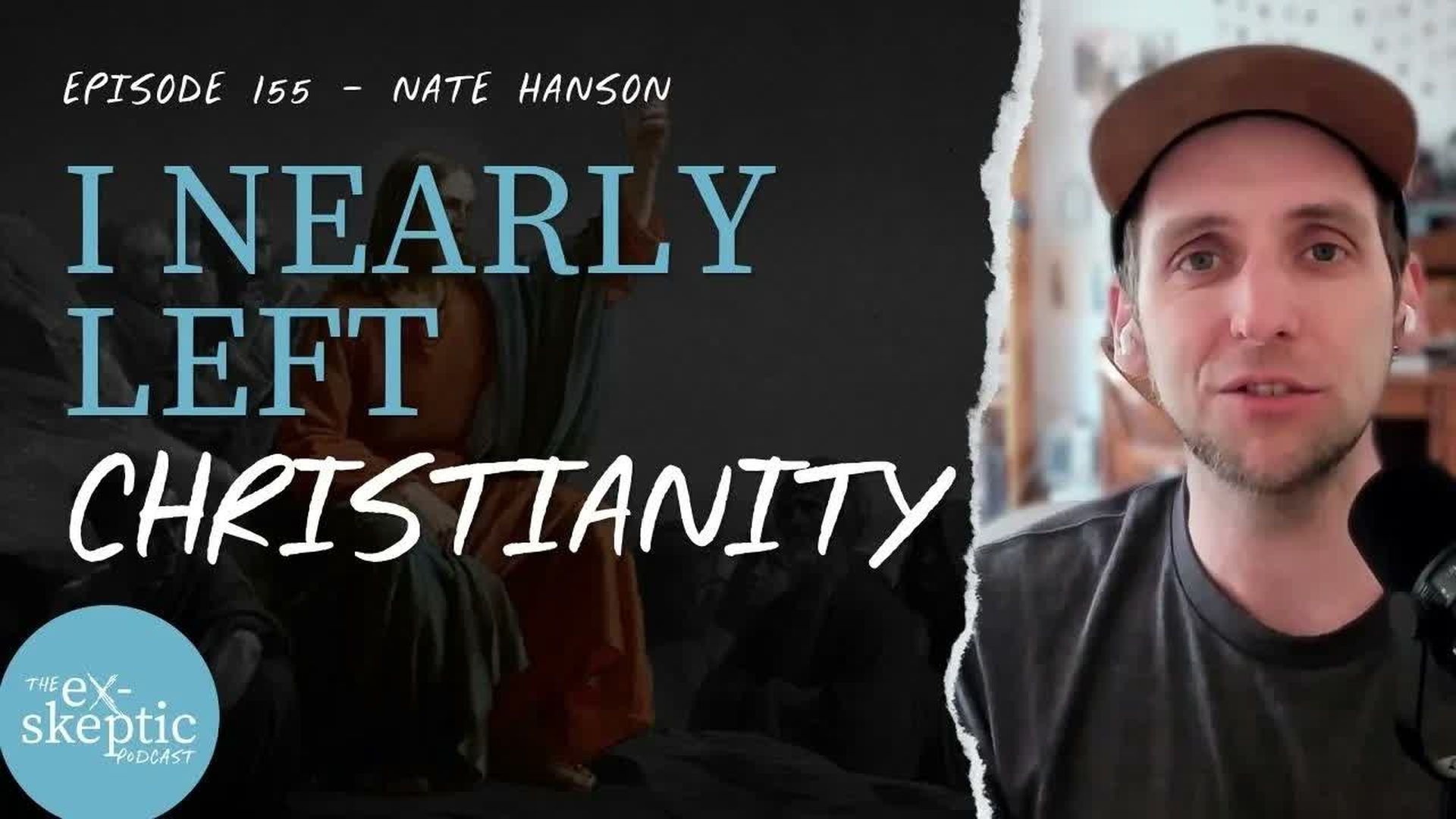 EXS9-Almost Heretical - Deconstructing Christian Finds His Way Back - Nate Hanson s Story - eX-skeptic