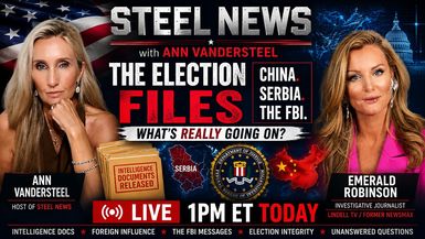 RN230-7-28-26 Steel News The Election Files China Serbia The FBI Whats Really Going On - Steel News With Ann Vandersteel