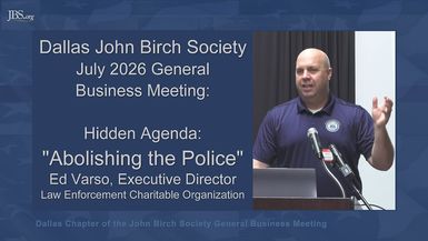 JBSRB15-Hidden Agenda Abolishing American Police-Dallas John Birch Society July 2026 - John Birch Society - Richardson Business Meetings