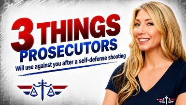 AA148-3 Things a Prosecutor Will Use Against You After a Self Defense Shooting - Armed Attorneys