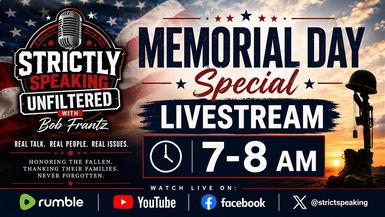SSU6-5.25.26 - Memorial Day Tribute to Fallen Heroes - Strictly Speaking Unfiltered with Bob Frantz