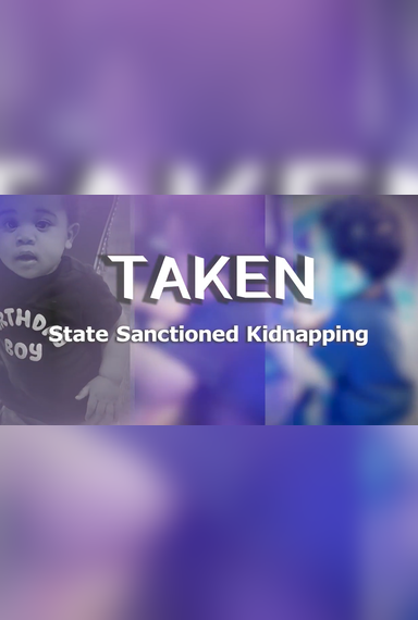 TAKEN: State Sanctioned Kidnapping