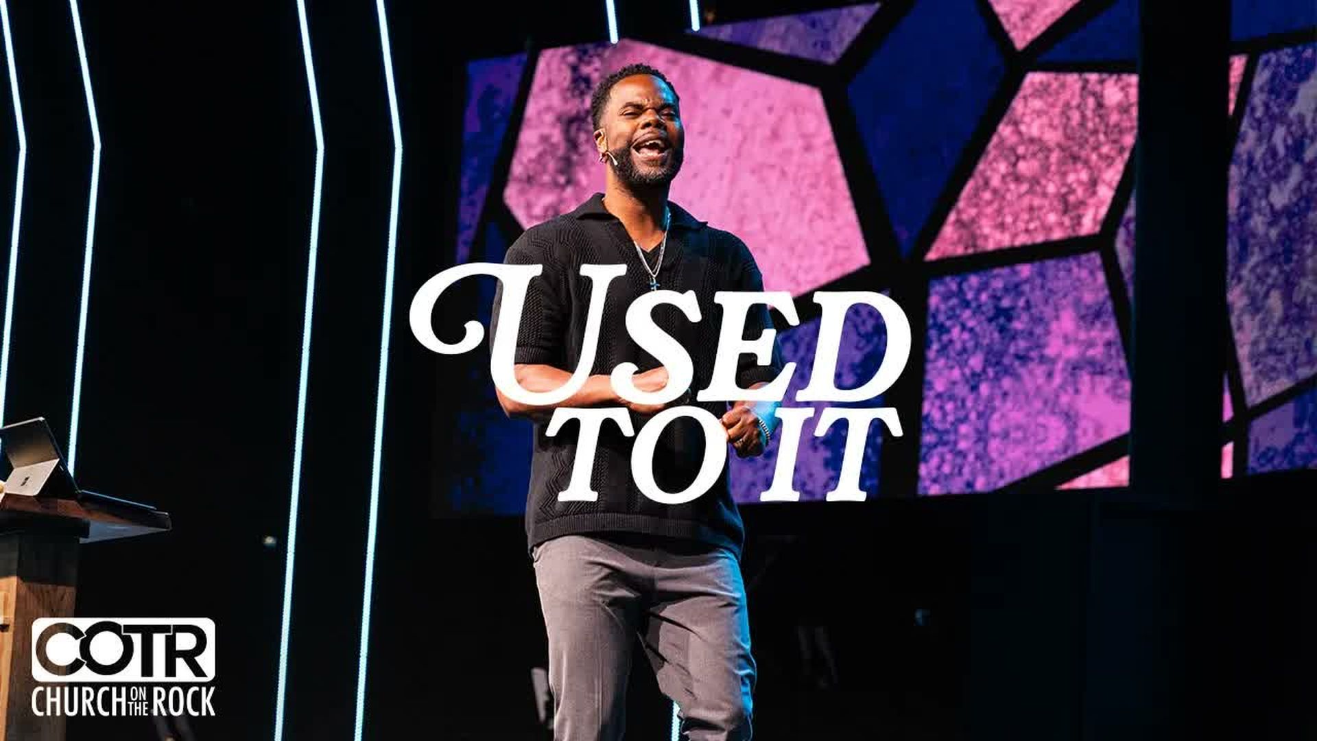 CTR3-Used To It - Pastor Jason Goubourn Church on the Rock - Church on The Rock