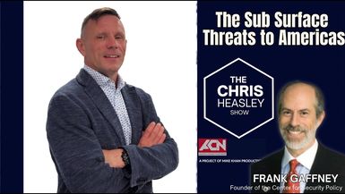 CHS101-The Sub Surface Threats to America - Exclusive insights with Frank Gaffney - The Chris Heasley Show