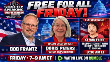 SSU93-Free For All Friday With special guest co-host Doris Peters and China expert Xi Van Fleet - Strictly Speaking Unfiltered with Bob Frantz