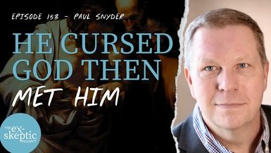 EXS7-He Cursed God then Encountered Him - Paul Snyder s Story - eX-skeptic